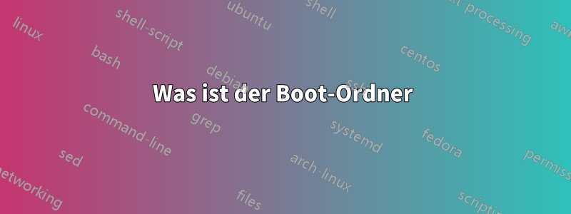 Was ist der Boot-Ordner