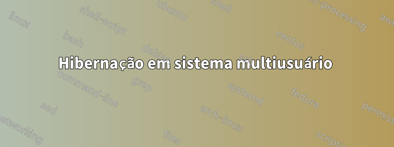 Hibernação em sistema multiusuário