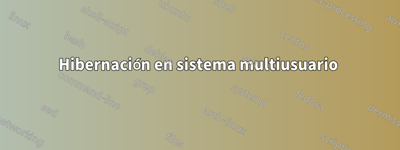 Hibernación en sistema multiusuario