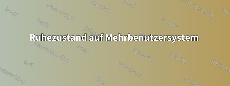 Ruhezustand auf Mehrbenutzersystem