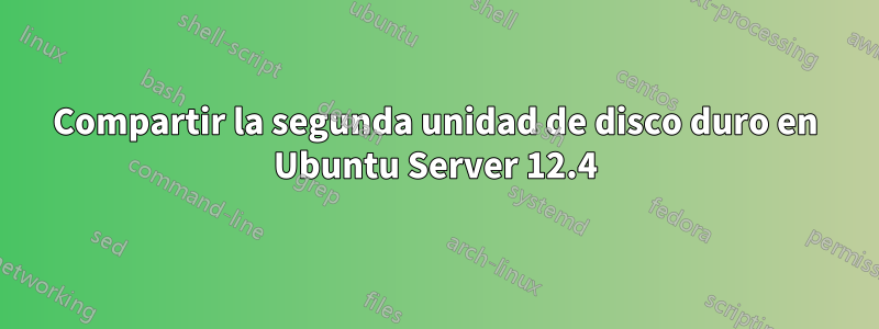 Compartir la segunda unidad de disco duro en Ubuntu Server 12.4
