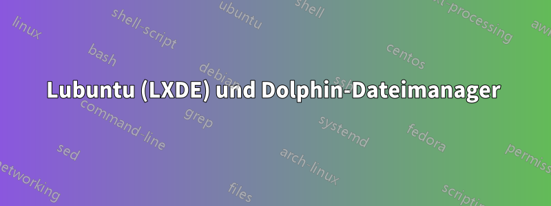 Lubuntu (LXDE) und Dolphin-Dateimanager