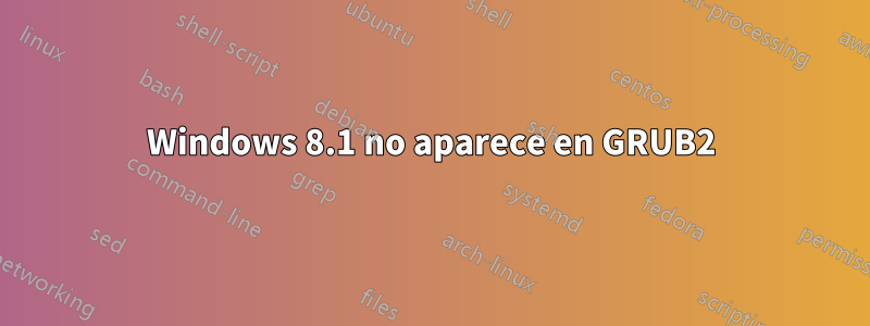 Windows 8.1 no aparece en GRUB2