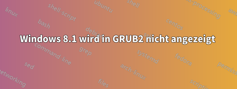 Windows 8.1 wird in GRUB2 nicht angezeigt