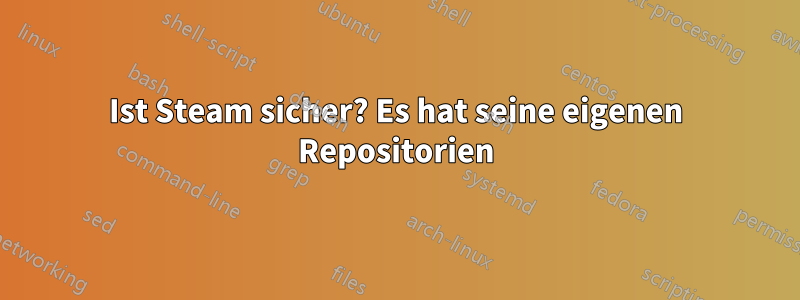 Ist Steam sicher? Es hat seine eigenen Repositorien