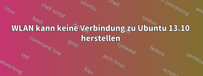 WLAN kann keine Verbindung zu Ubuntu 13.10 herstellen