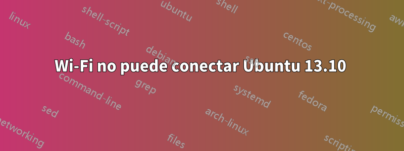 Wi-Fi no puede conectar Ubuntu 13.10