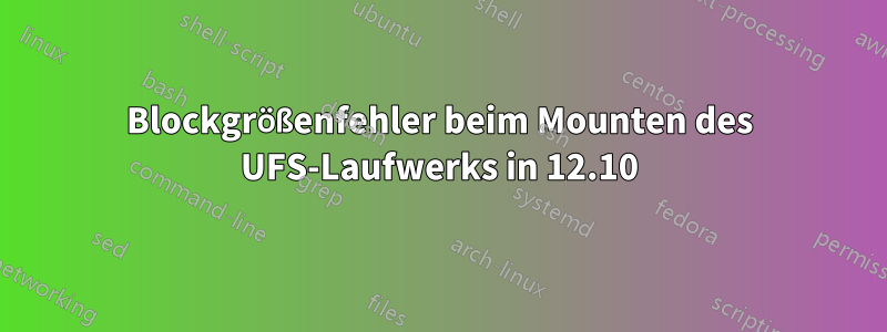 Blockgrößenfehler beim Mounten des UFS-Laufwerks in 12.10