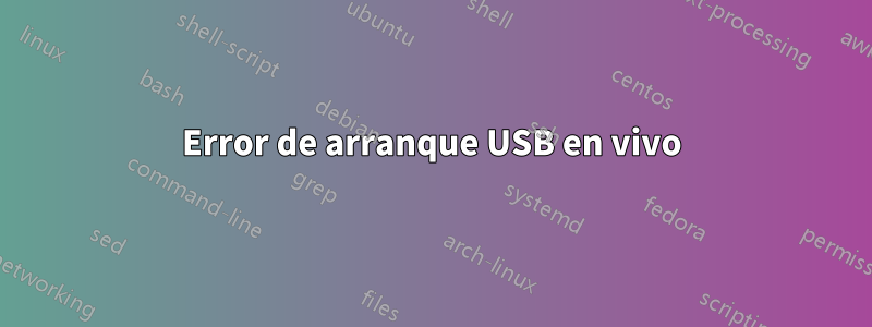 Error de arranque USB en vivo