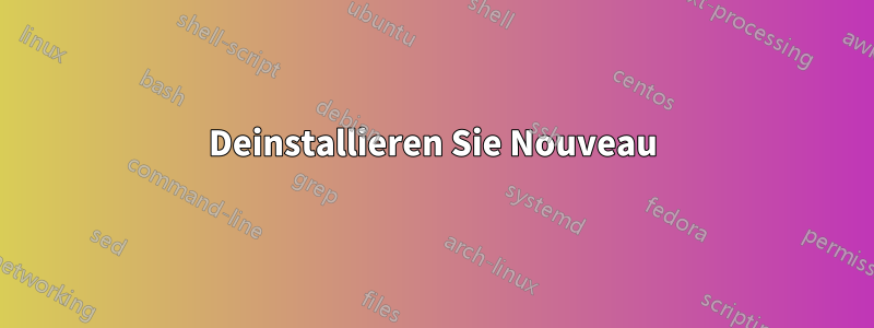 Deinstallieren Sie Nouveau