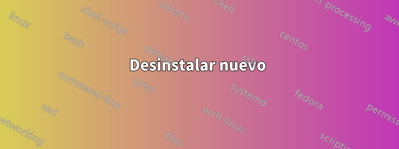Desinstalar nuevo