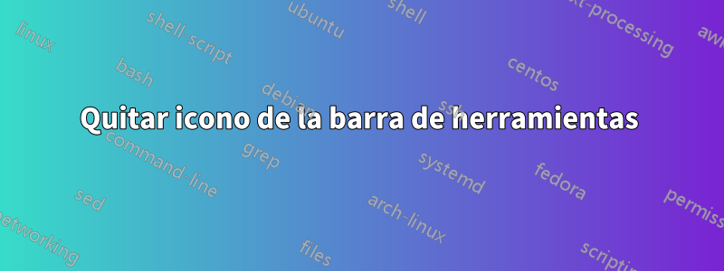 Quitar icono de la barra de herramientas