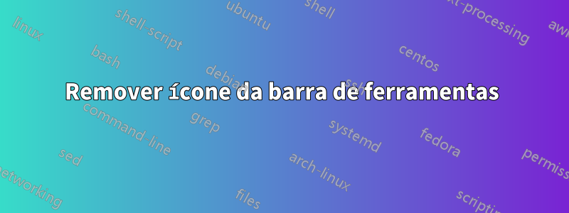 Remover ícone da barra de ferramentas