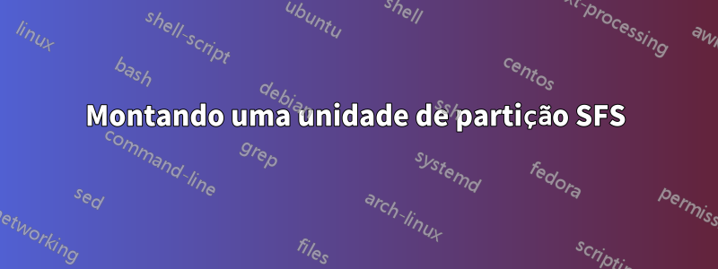 Montando uma unidade de partição SFS