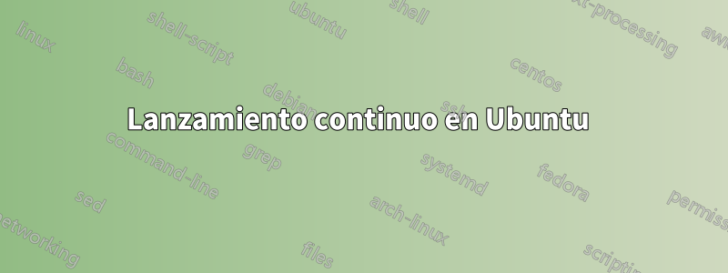Lanzamiento continuo en Ubuntu 
