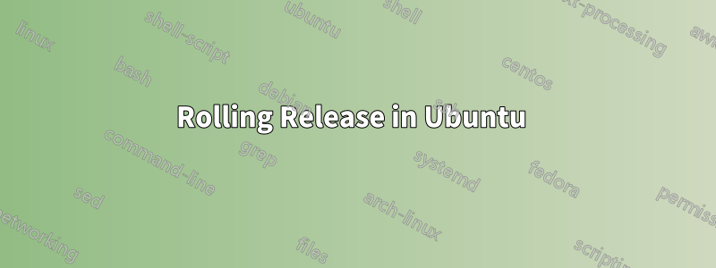 Rolling Release in Ubuntu 