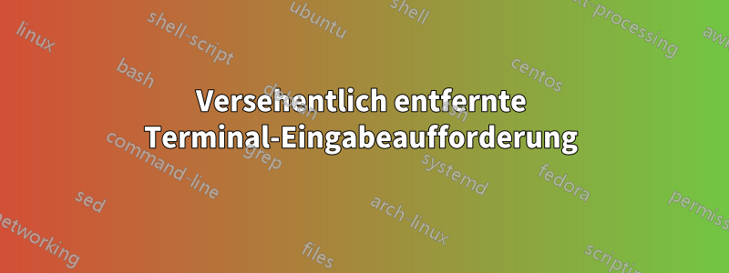 Versehentlich entfernte Terminal-Eingabeaufforderung