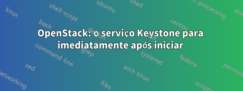 OpenStack: o serviço Keystone para imediatamente após iniciar