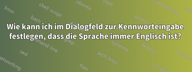 Wie kann ich im Dialogfeld zur Kennworteingabe festlegen, dass die Sprache immer Englisch ist?