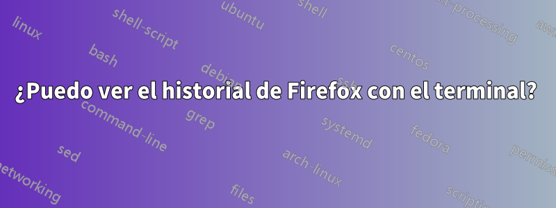 ¿Puedo ver el historial de Firefox con el terminal?