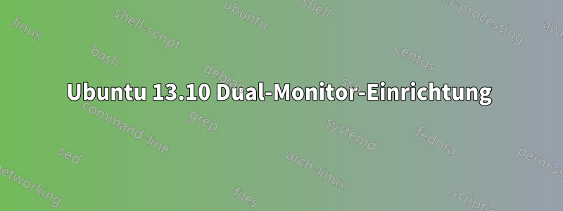 Ubuntu 13.10 Dual-Monitor-Einrichtung