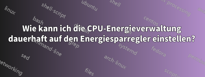 Wie kann ich die CPU-Energieverwaltung dauerhaft auf den Energiesparregler einstellen?