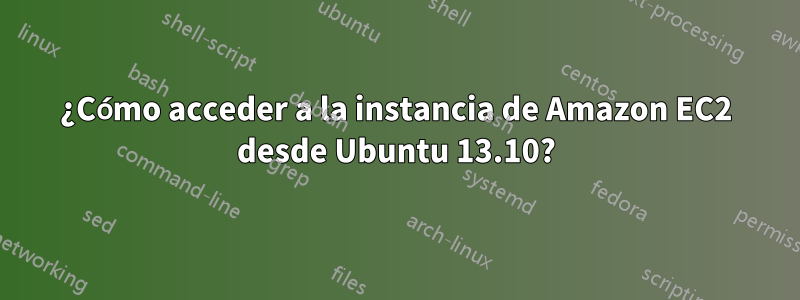 ¿Cómo acceder a la instancia de Amazon EC2 desde Ubuntu 13.10?