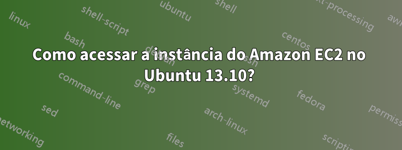 Como acessar a instância do Amazon EC2 no Ubuntu 13.10?