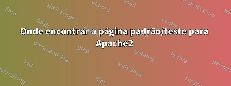 Onde encontrar a página padrão/teste para Apache2