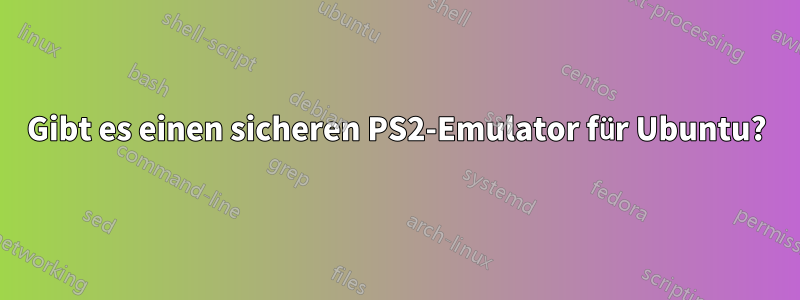 Gibt es einen sicheren PS2-Emulator für Ubuntu?