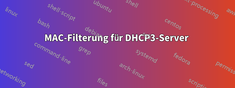 MAC-Filterung für DHCP3-Server