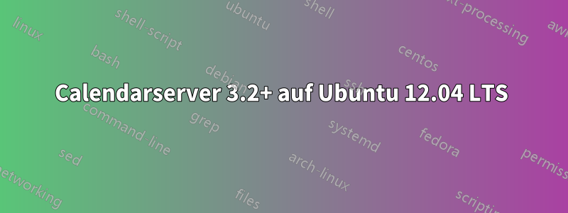 Calendarserver 3.2+ auf Ubuntu 12.04 LTS