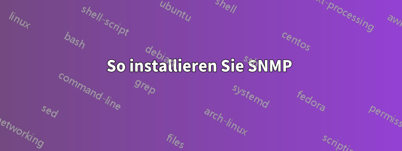 So installieren Sie SNMP