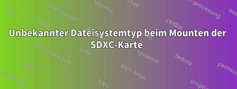 Unbekannter Dateisystemtyp beim Mounten der SDXC-Karte 