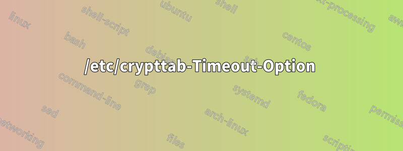 /etc/crypttab-Timeout-Option