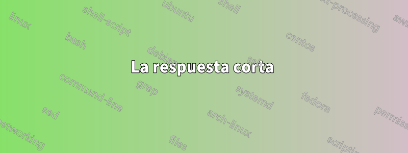 La respuesta corta