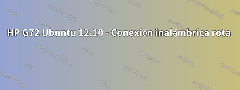 HP G72 Ubuntu 12.10 - Conexión inalámbrica rota 