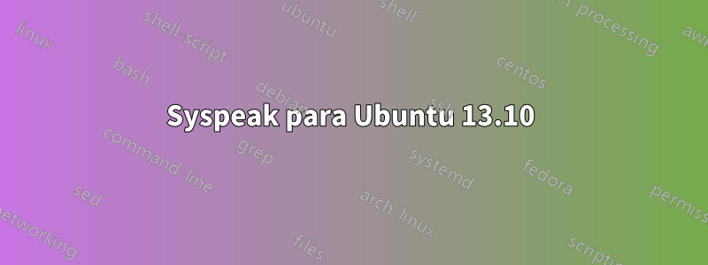 Syspeak para Ubuntu 13.10