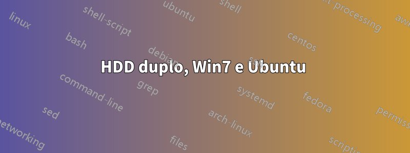 HDD duplo, Win7 e Ubuntu