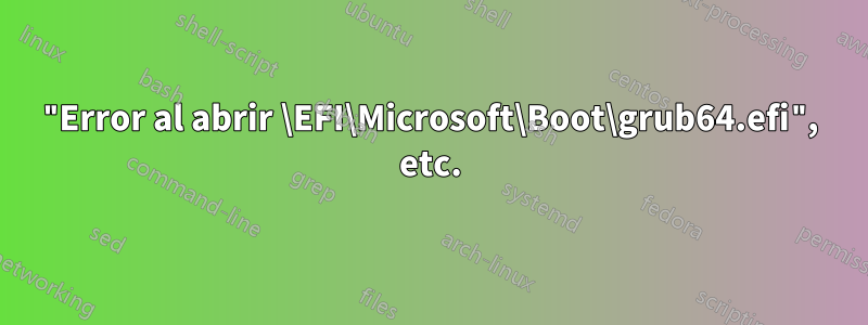 "Error al abrir \EFI\Microsoft\Boot\grub64.efi", etc.