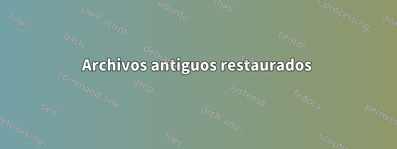 Archivos antiguos restaurados