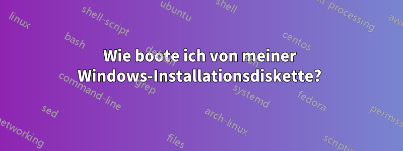 Wie boote ich von meiner Windows-Installationsdiskette?