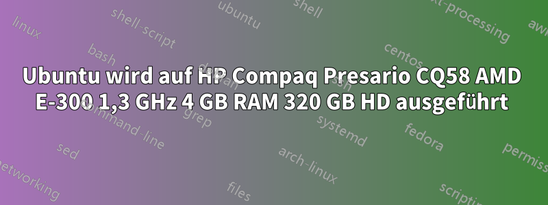 Ubuntu wird auf HP Compaq Presario CQ58 AMD E-300 1,3 GHz 4 GB RAM 320 GB HD ausgeführt