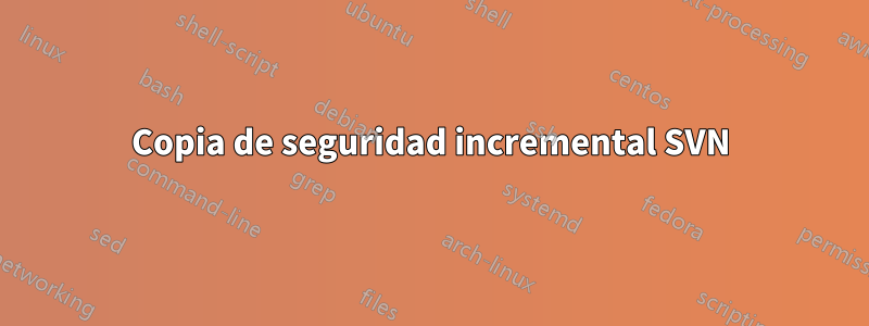 Copia de seguridad incremental SVN