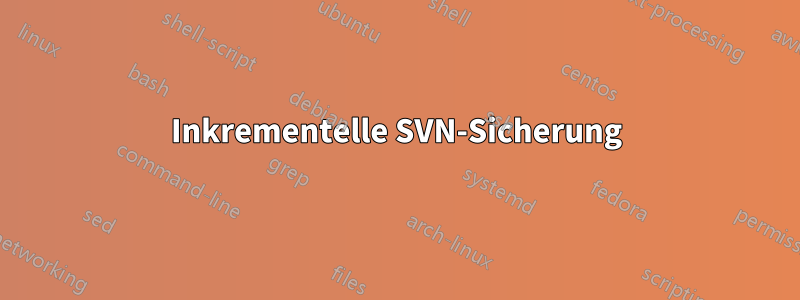 Inkrementelle SVN-Sicherung