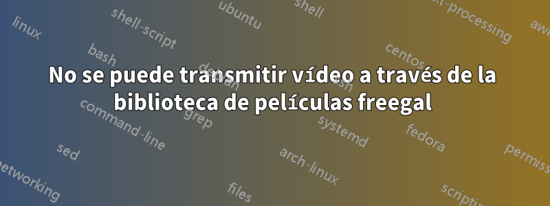 No se puede transmitir vídeo a través de la biblioteca de películas freegal