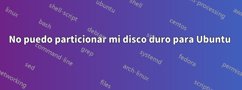 No puedo particionar mi disco duro para Ubuntu