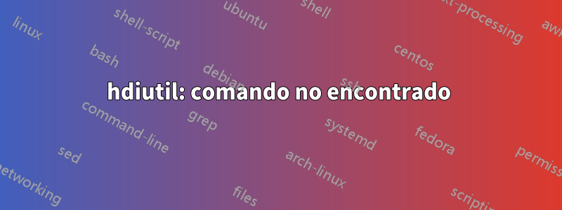 hdiutil: comando no encontrado