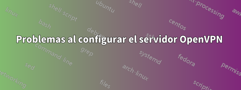 Problemas al configurar el servidor OpenVPN