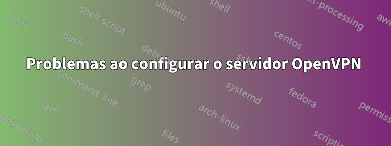 Problemas ao configurar o servidor OpenVPN